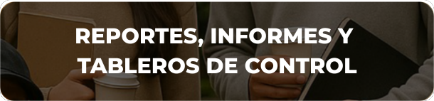 Reportes, informes y tableros de control